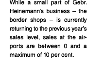 While a small part of Gebr  Heinemann s business   the border shops   is currently returning to the previous year s s   