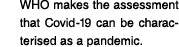 WHO makes the assessment that Covid-19 can be characterised as a pandemic 